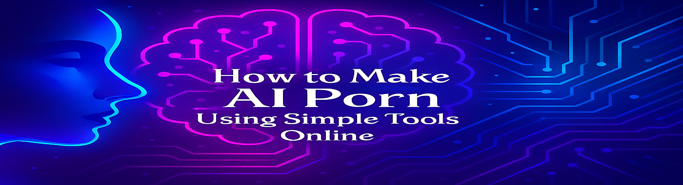 How to Make AI Porn Using Simple Tools Online